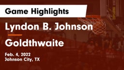Lyndon B. Johnson  vs Goldthwaite  Game Highlights - Feb. 4, 2022