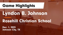 Lyndon B. Johnson  vs Rosehill Christian School Game Highlights - Dec. 1, 2023