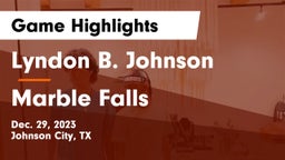 Lyndon B. Johnson  vs Marble Falls  Game Highlights - Dec. 29, 2023
