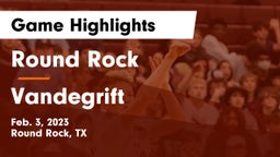 Round Rock  vs Vandegrift  Game Highlights - Feb. 3, 2023