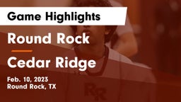 Round Rock  vs Cedar Ridge  Game Highlights - Feb. 10, 2023