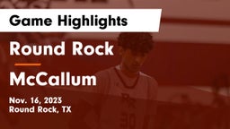 Round Rock  vs McCallum  Game Highlights - Nov. 16, 2023