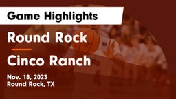 Round Rock  vs Cinco Ranch Game Highlights - Nov. 18, 2023