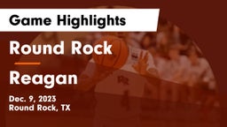 Round Rock  vs Reagan  Game Highlights - Dec. 9, 2023