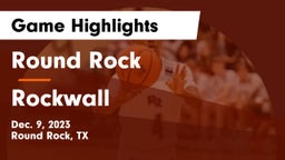 Round Rock  vs Rockwall  Game Highlights - Dec. 9, 2023