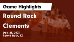 Round Rock  vs Clements  Game Highlights - Dec. 29, 2023