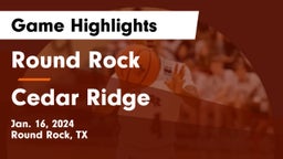 Round Rock  vs Cedar Ridge  Game Highlights - Jan. 16, 2024