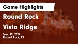 Round Rock  vs Vista Ridge  Game Highlights - Jan. 19, 2024
