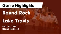 Round Rock  vs Lake Travis  Game Highlights - Feb. 20, 2024