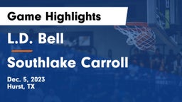 L.D. Bell vs Southlake Carroll  Game Highlights - Dec. 5, 2023