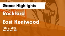 Rockford  vs East Kentwood  Game Highlights - Feb. 7, 2023