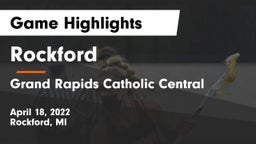 Rockford  vs Grand Rapids Catholic Central Game Highlights - April 18, 2022