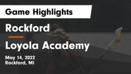 Rockford  vs Loyola Academy  Game Highlights - May 14, 2022