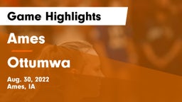 Ames  vs Ottumwa  Game Highlights - Aug. 30, 2022