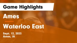 Ames  vs Waterloo East  Game Highlights - Sept. 12, 2023