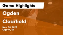 Ogden  vs Clearfield  Game Highlights - Nov. 30, 2023