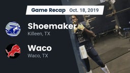 Recap: Shoemaker  vs. Waco  2019