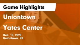 Uniontown  vs Yates Center  Game Highlights - Dec. 15, 2020