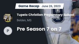 Recap: Tupelo Christian Preparatory School vs. Pre Season 7 on 7 2023