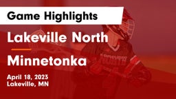 Lakeville North  vs Minnetonka  Game Highlights - April 18, 2023