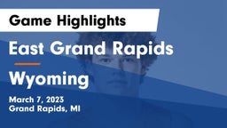 East Grand Rapids  vs Wyoming  Game Highlights - March 7, 2023