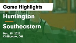 Huntington  vs Southeastern  Game Highlights - Dec. 15, 2023