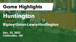 Huntington  vs Ripley-Union-Lewis-Huntington Game Highlights - Dec. 22, 2023