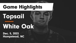 Topsail  vs White Oak  Game Highlights - Dec. 5, 2023