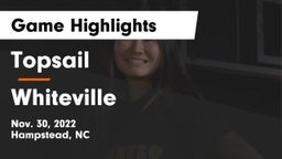 Topsail  vs Whiteville Game Highlights - Nov. 30, 2022