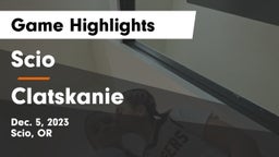 Scio  vs Clatskanie  Game Highlights - Dec. 5, 2023
