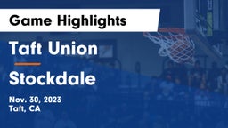 Taft Union  vs Stockdale  Game Highlights - Nov. 30, 2023