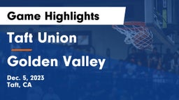 Taft Union  vs Golden Valley  Game Highlights - Dec. 5, 2023