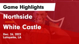 Northside  vs White Castle  Game Highlights - Dec. 26, 2022