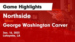 Northside  vs George Washington Carver  Game Highlights - Jan. 16, 2023