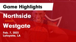 Northside  vs Westgate  Game Highlights - Feb. 7, 2023