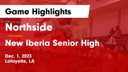 Northside  vs New Iberia Senior High Game Highlights - Dec. 1, 2023