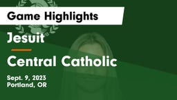Jesuit  vs Central Catholic  Game Highlights - Sept. 9, 2023