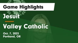 Jesuit  vs Valley Catholic  Game Highlights - Oct. 7, 2023