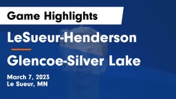 LeSueur-Henderson  vs Glencoe-Silver Lake  Game Highlights - March 7, 2023