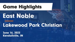 East Noble  vs Lakewood Park Christian  Game Highlights - June 16, 2023