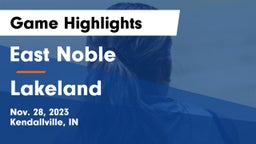 East Noble  vs Lakeland  Game Highlights - Nov. 28, 2023