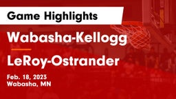 Wabasha-Kellogg  vs LeRoy-Ostrander  Game Highlights - Feb. 18, 2023