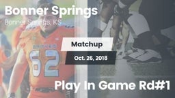 Matchup: Bonner Springs High vs. Play In Game Rd#1 2018