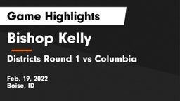 Bishop Kelly  vs Districts Round 1 vs Columbia Game Highlights - Feb. 19, 2022