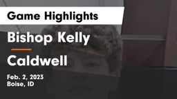 Bishop Kelly  vs Caldwell  Game Highlights - Feb. 2, 2023