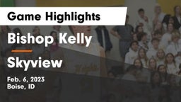 Bishop Kelly  vs Skyview  Game Highlights - Feb. 6, 2023