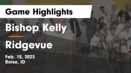 Bishop Kelly  vs Ridgevue  Game Highlights - Feb. 15, 2023