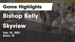 Bishop Kelly  vs Skyview  Game Highlights - Feb. 23, 2023