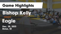 Bishop Kelly  vs Eagle  Game Highlights - Dec. 28, 2023