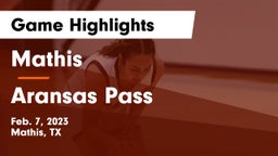 Mathis  vs Aransas Pass  Game Highlights - Feb. 7, 2023